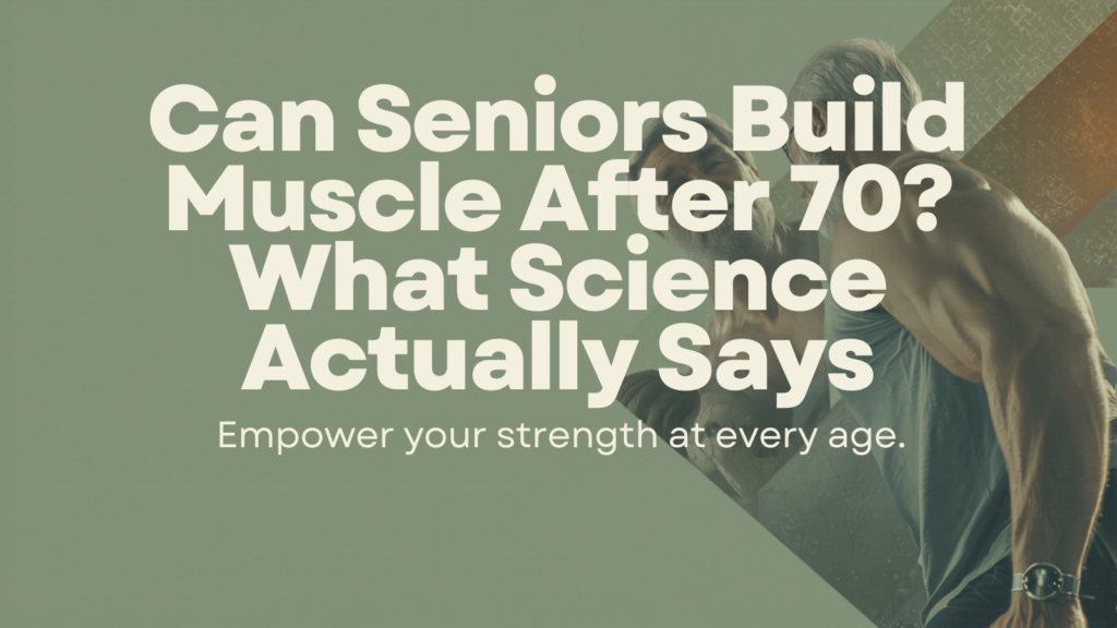 Can Seniors Build Muscle After 70? What Science Actually Says